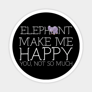 Elephant make me happy you not so much Magnet